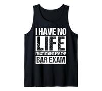 I Have NO Life I'm Studying for The Bar Exam Funny Bar Exam Tank Top