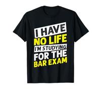 I Have NO Life I'm Studying for The BAR EXAM T-Shirt