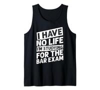 I Have NO Life I'm Studying for The BAR EXAM Tank Top