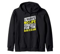 I HAVE NO LIFE I'M STUDYING FOR THE BAR EXAM Zip Hoodie