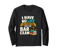 I Have No Life Studying for the Bar Exam Long Sleeve T-Shirt