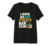 I Have No Life Studying for the Bar Exam Premium T-Shirt