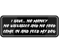 I Have No Money Valuables Food Come In And Feed My Dog Acrylic Sign 9x3 Inch Fun Home Decor Plaque Self Adhesive Black White Double Sided Tape For Home Office Wall