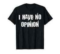 I Have No Opinion T-Shirt