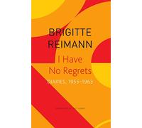 I Have No Regrets - Diaries, 1955-1963 (The Seagull Library of German Literature)