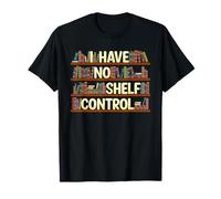 I Have No Shelf Control Shirt Book Lover Reading Bookworm T-Shirt