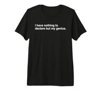 I Have Nothing to Declare but My Genius. Premium T-Shirt