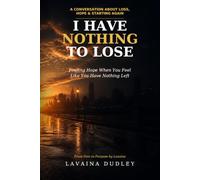 I Have Nothing to Lose: Learning to Let Go, Live Fully, and Begin Again