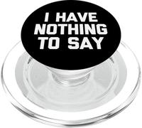 I Have Nothing To Say - Funny Saying Sarcastic Novelty PopSockets PopGrip for MagSafe