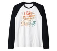 I Have Once Again Decided To Be Difficult Retro Vintage Raglan Baseball Tee
