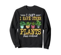 I Have Other Plants This Weekend Funny Gardening Gardener Sweatshirt