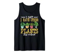 I Have Other Plants This Weekend Funny Gardening Gardener Tank Top