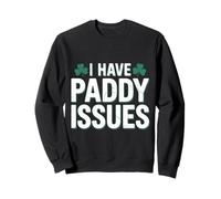 I Have Paddy Issues Shamrock Lovers Funny St. Patrick's Day Sweatshirt