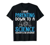 I Have Parenting Down to A Science - Proud Parent Dad Mom T-Shirt