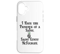 I Have Patience of a Saint Cunty McFuckoff Funny St Patricks Case for iPhone 16 Plus