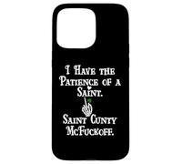I Have Patience of a Saint St Patricks Saint Cunty McFuckoff Case for iPhone 15 Pro Max