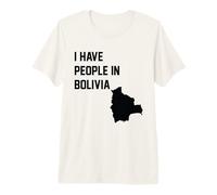 I Have People in Bolivia Premium T-Shirt