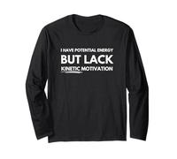 I have potential energy but lack kinetic motivation Long Sleeve T-Shirt