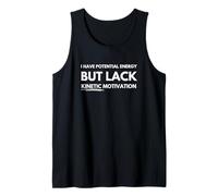 I have potential energy but lack kinetic motivation Tank Top