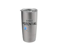 I Have Potential Energy Physics Student Teacher Gift Funny Stainless Steel Insulated Tumbler