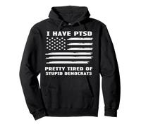I Have PTSD Political Humor Patriotic Statement Pullover Hoodie