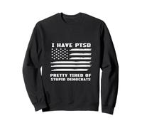 I Have PTSD Political Humor Patriotic Statement Sweatshirt