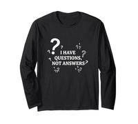 I Have Questions Not Answers Philosophical Quote Long Sleeve T-Shirt
