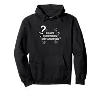 I Have Questions Not Answers Philosophical Quote Pullover Hoodie