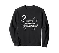 I Have Questions Not Answers Philosophical Quote Sweatshirt