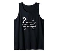 I Have Questions Not Answers Philosophical Quote Tank Top