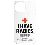 I Have Rabies Dark Humor Sarcastic Approach With Caution Case for iPhone 16 Pro Max