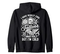 I Have Really Cool Tattoos Under Here But I'm Cold Funny Zip Hoodie