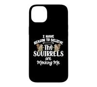 I Have Reason To Believe The Squirrels Are Mocking Me Case for iPhone 14 Plus