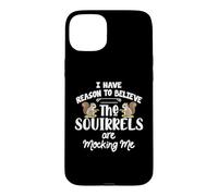 I Have Reason To Believe The Squirrels Are Mocking Me Case for iPhone 15 Plus
