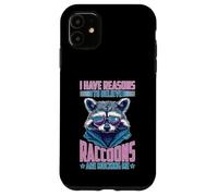 I Have Reasons To Believe Raccoons Are Mocking Me Case for iPhone 11