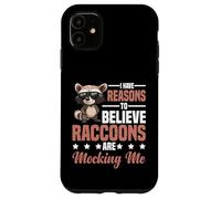 I Have Reasons To Believe Raccoons Are Mocking Me - Case for iPhone 11