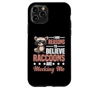 I Have Reasons To Believe Raccoons Are Mocking Me - Case for iPhone 11 Pro