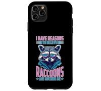 I Have Reasons To Believe Raccoons Are Mocking Me Case for iPhone 11 Pro Max