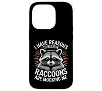 I Have Reasons To Believe Raccoons Are Mocking Me |- Case for iPhone 14 Pro