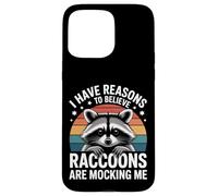 I Have Reasons To Believe Raccoons Are Mocking Me - Case for iPhone 15 Pro Max