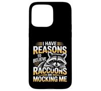 I Have Reasons To Believe Raccoons Are Mocking Me - Case for iPhone 15 Pro Max