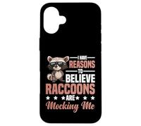 I Have Reasons To Believe Raccoons Are Mocking Me - Case for iPhone 16 Plus