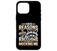 I Have Reasons To Believe Raccoons Are Mocking Me - Case for iPhone 16 Pro Max