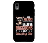 I Have Reasons To Believe Raccoons Are Mocking Me - Case for iPhone XR