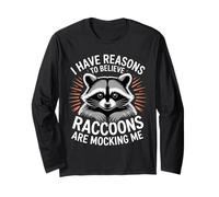 I Have Reasons to Believe Raccoons are Mocking Me |- Long Sleeve T-Shirt