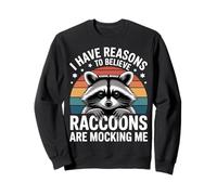 I Have Reasons To Believe Raccoons Are Mocking Me - Sweatshirt