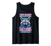 I Have Reasons To Believe Raccoons Are Mocking Me Tank Top