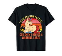 I Have Red Hair Because God Knew I Needed A Warning Label T-Shirt