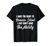 I Have Right To Remain Silent Funny Men Women Quote Gift Art T-Shirt