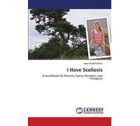 I Have Scoliosis: A Guidebook for Patients, Family Members, and Therapists 11th Edition